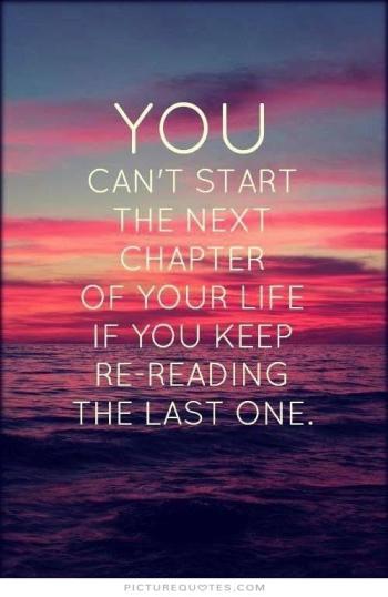 you-cant-start-the-next-chapter-of-your-life-if-you-keep-rereading-the-last-one-quote-1